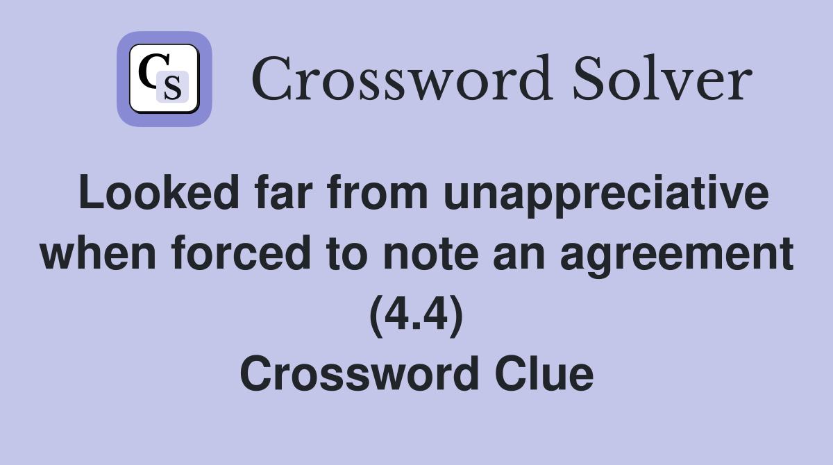 Looked far from unappreciative when forced to note an agreement (4.4